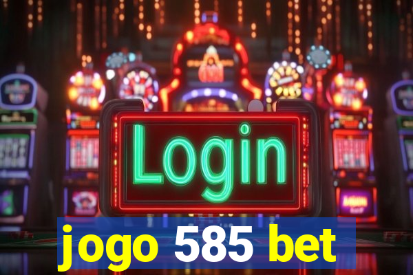 jogo 585 bet